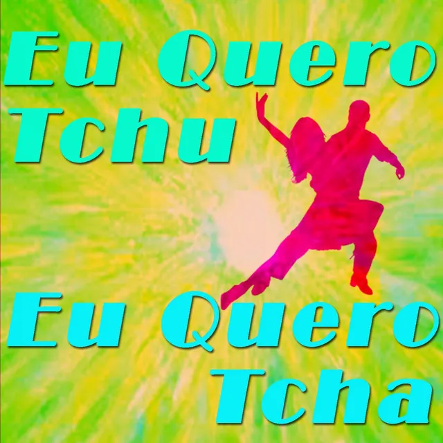 Eu Quero Tchu Eu Quero Tcha