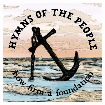 How Firm a Foundation by Hymns of the People