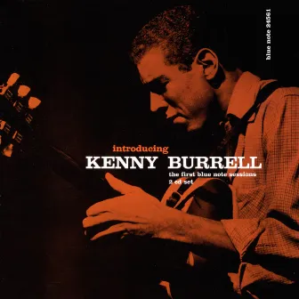 Introducing Kenny Burrell: The First Blue Note Sessions by Kenny Burrell