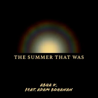 The Summer That Was by Abha K.