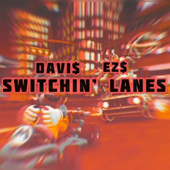 Switchin' Lanes by DAVI$