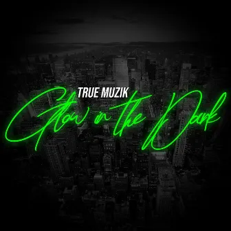 Glow in the Dark by True Muzik