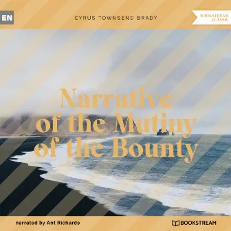 Narrative of the Mutiny of the Bounty (Unabridged) by Ant Richards