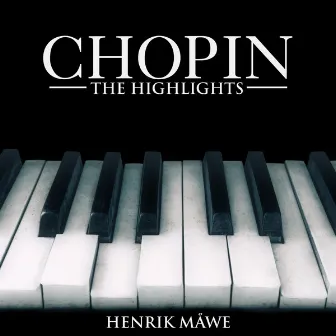 Chopin: The Highlights by Henrik Måwe