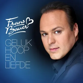 Geluk, Hoop & Liefde by Frans Bauer