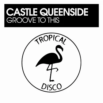 Groove To This by Castle Queenside