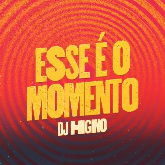 Esse e o Momento by Dj Higino