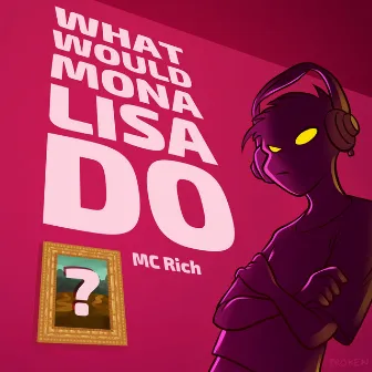 What Would Mona Lisa Do? by MC Rich