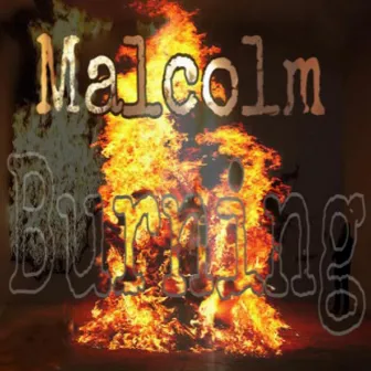 BURNING by Malcolm