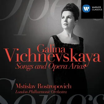 Galina Vishnevskaya: Songs & Opera Arias by Galina Vishnevskaya