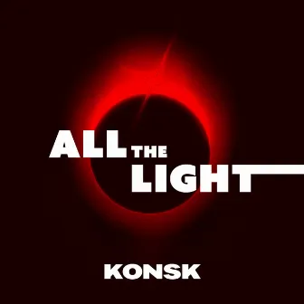 ALL THE LIGHT by KONSK