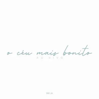 O Céu Mais Bonito (Ao Vivo) by Bela