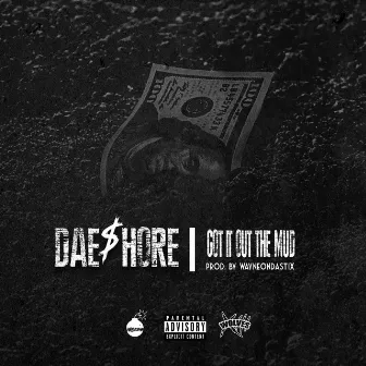 Got It Out the Mud by Dae$hore