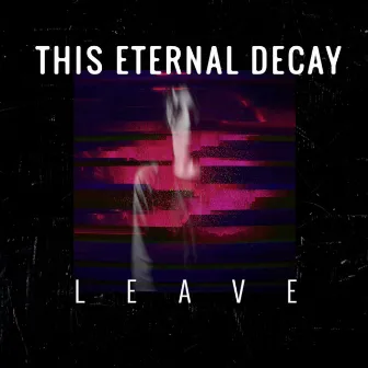 Leave by This Eternal Decay