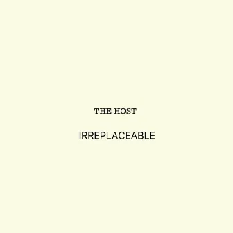 Irreplaceable by The Host