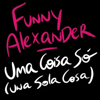 Uma Coisa Só (Una Sola Cosa) by Funny Alexander