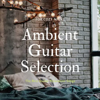 Ambient Guitar Selection: The Best Guitar Relaxation Songs for Cozy Night by Blue Santorini