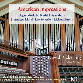 American Impressions: Organ Music by Daniel E. Gawthrop; S. Andrew Lloyd; Leo Sowerby; Richard Purvis by David Pickering