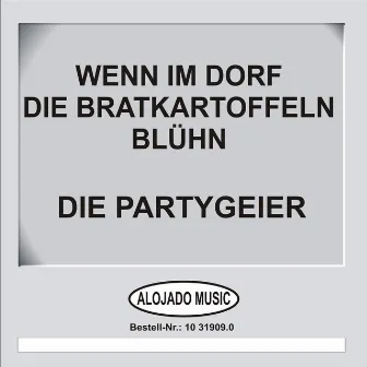 Wenn im Dorf die Bratkartoffeln blühn by Die Partygeier