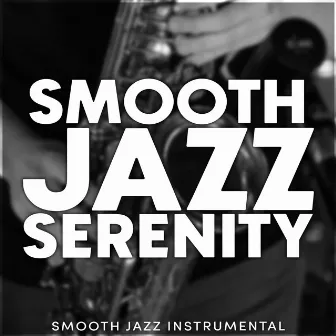 Smooth Jazz Serenity by Smooth Jazz Instrumental