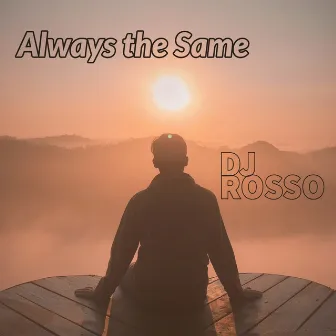 Always the Same by DJ Rosso