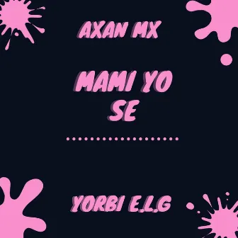 Mami Yo Se by AXAN MX