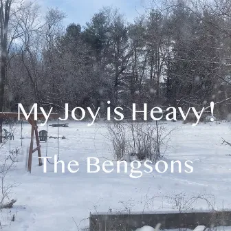 My Joy Is Heavy! by The Bengsons