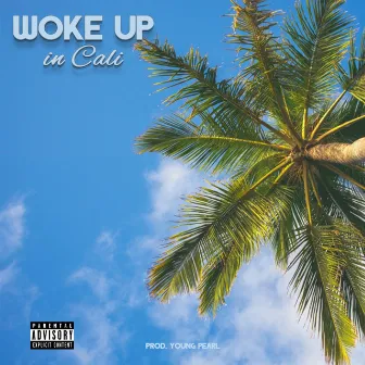 Woke up in Cali by Young Pearl