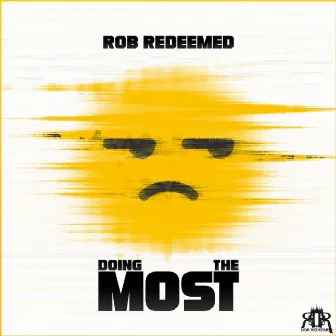 Doing the Most by Rob Redeemed