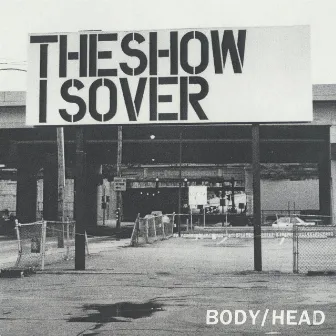 The Show Is Over by Body/Head