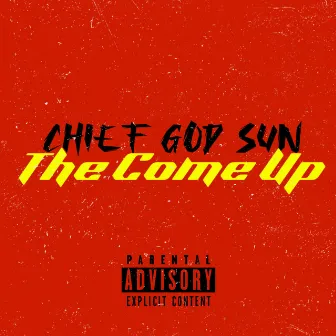 The Come Up by Chief God Sun