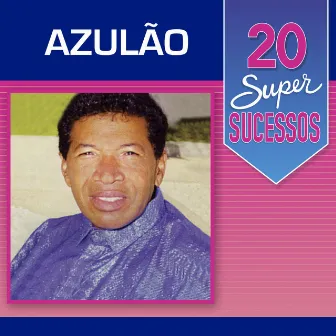 20 Super Sucessos Azulão by Azulão