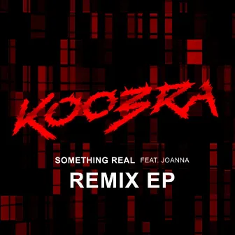 Something Real (Remix EP) by Koobra