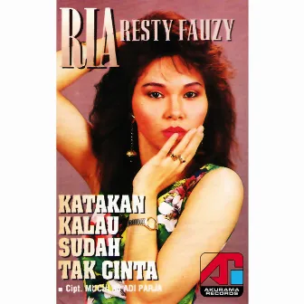 Katakan Kalau Sudah Tak Cinta by Ria Resty Fauzy