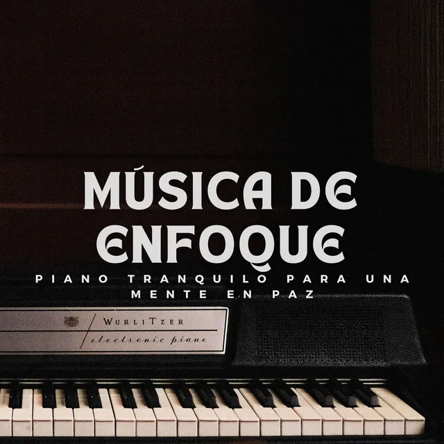 Música De Enfoque: Piano Tranquilo Para Una Mente En Paz