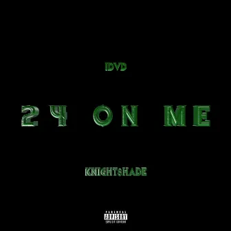 24 ON ME by !Dvd