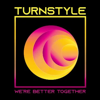 We're Better Together by Turnstyle