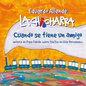 Cuando Se Tiene un Amigo: Música de Pepe Fabián Sobre Textos de Elsa Bornemann by Eduardo Allende