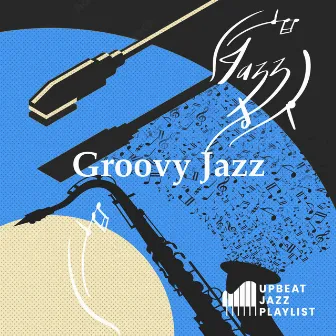 Groovy Jazz by Upbeat Jazz Playlist