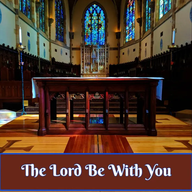 The Lord Be with You