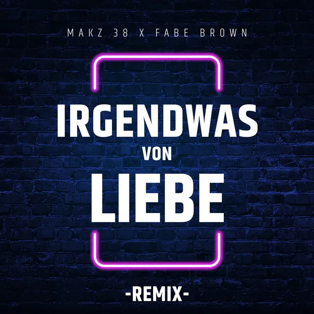 Irgendwas Von Liebe (Remix)