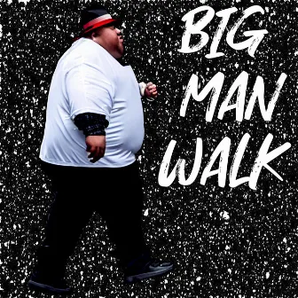 Big Man Walk by Braneliss