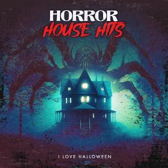 Horror House Hits by I Love Halloween