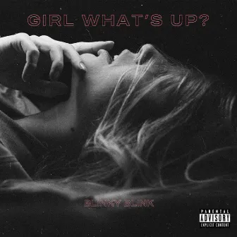 Girl Whats Up? by Blinky Blink