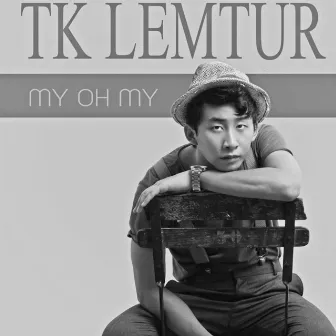 My Oh My by Tk Lemtur