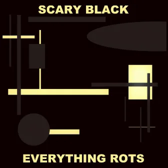 Everything Rots by Scary Black