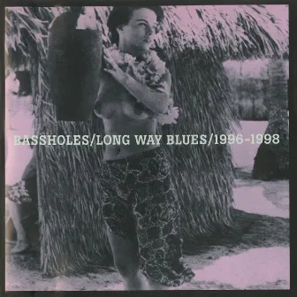 Long Way Blues 1996-1998 by Bassholes