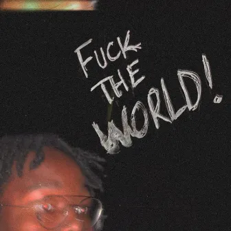 FUCK THE WORLD! by ADK Fay