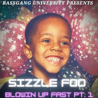 Blowing Up Fast, Pt. 1 by Sizzle Foo