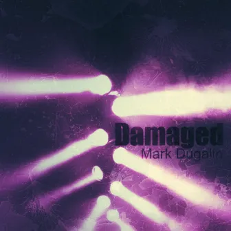 Damaged by Mark Dugalin